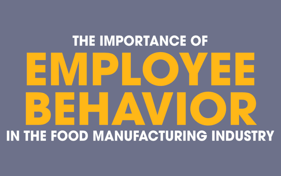 Importance of Employee Behavior in the Food Manufacturing Industry
