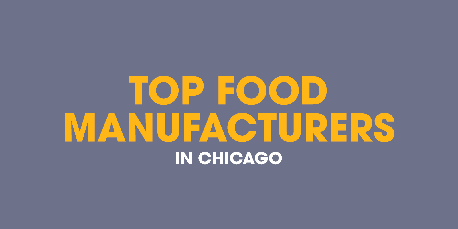List Of The Top 36 Food Manufactures In Chicago Training Gems