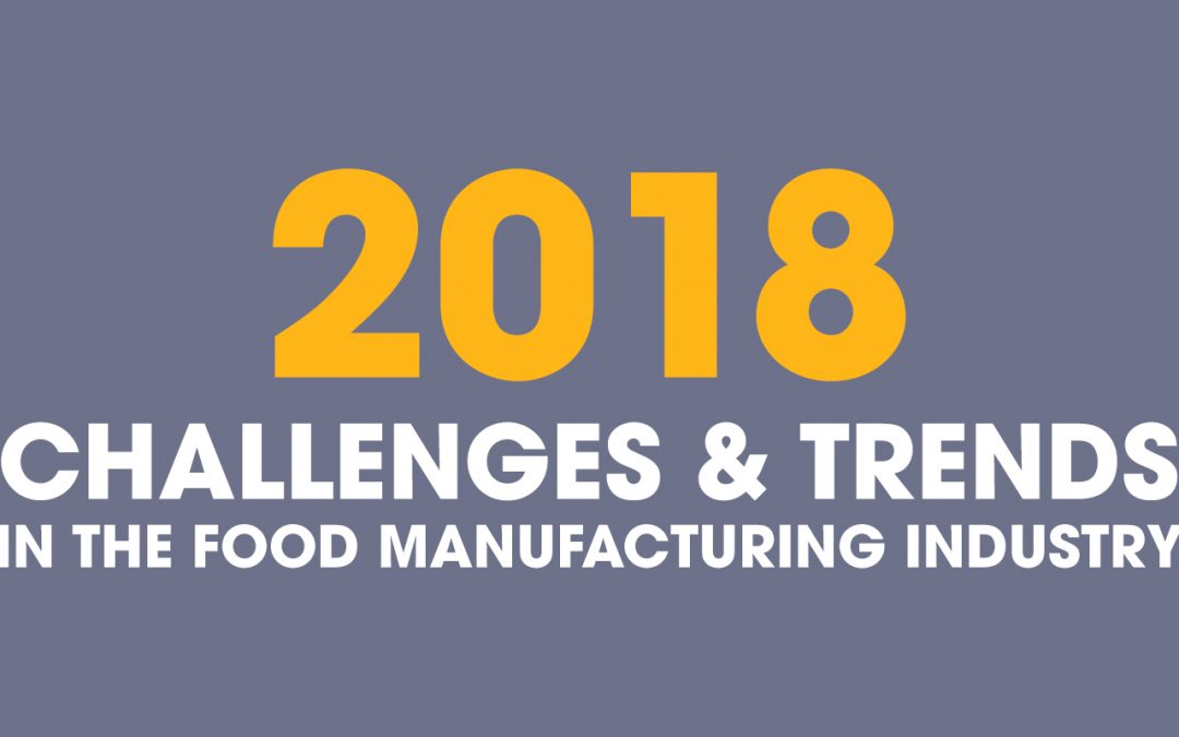 2018 Trends and Challenges Food Manufacturing Industry