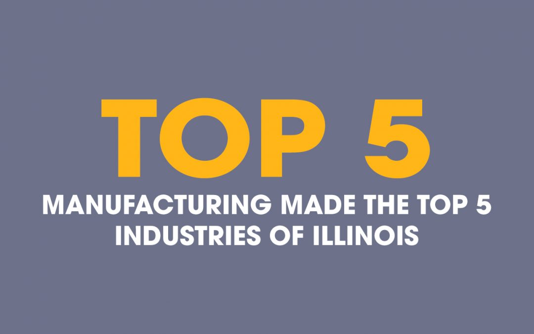 Manufacturing Made the Top 5 Industries in Illinois