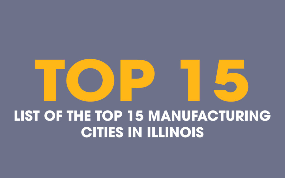Top 15 Manufacturing Cities In Illinois